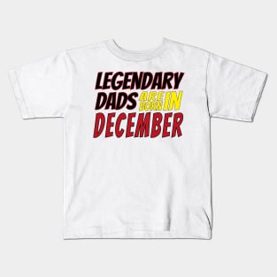 Legendary Dads Are Born In December Kids T-Shirt